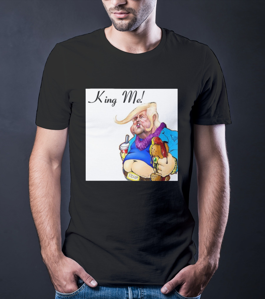 King Me Trump Cartoon Burger Drink T-Shirt
