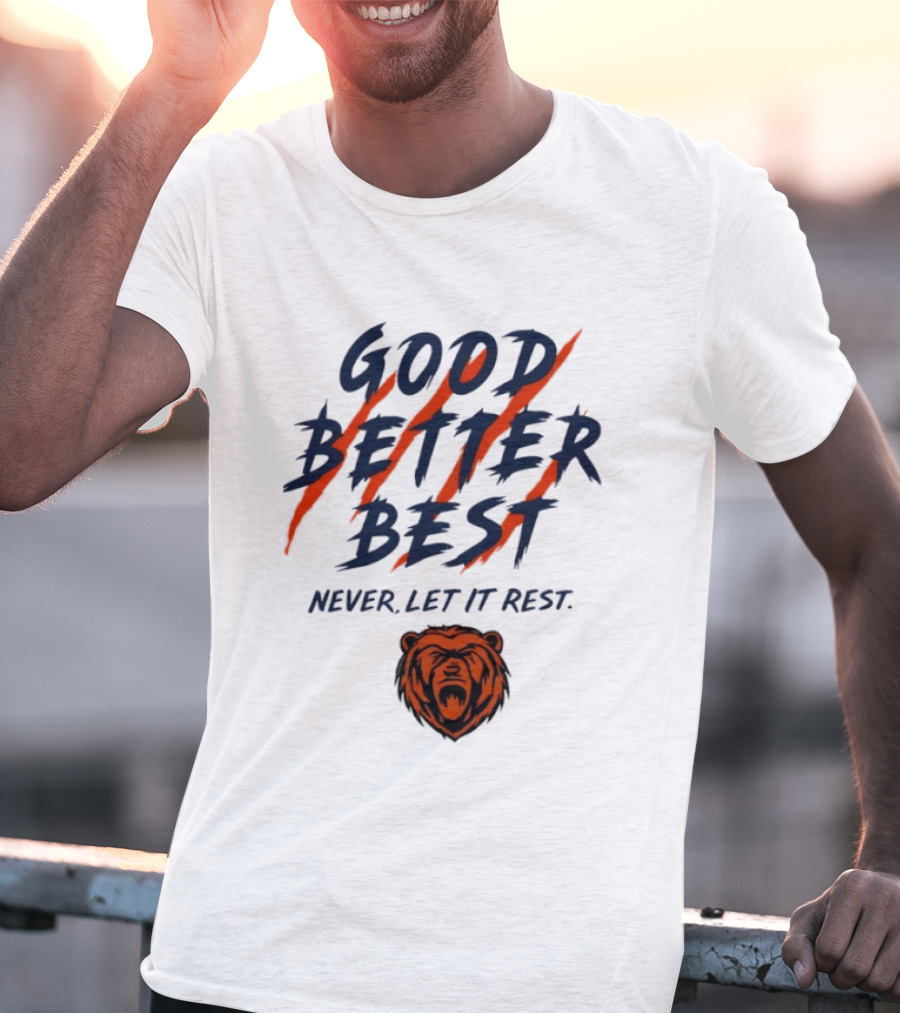 Chicago Bears Good Better Best Never Let It Rest Football Fan Essential T-Shirt