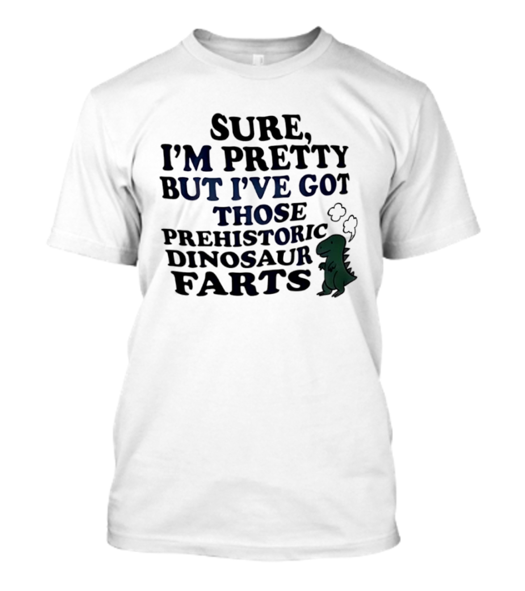 Dinosaur I'm Pretty But I've Got Those Prehistoric Farts T-Shirt