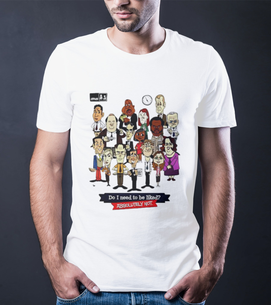 The Office Illustrated Characters Do I Need To Be Liked Absolutely Not T-Shirt