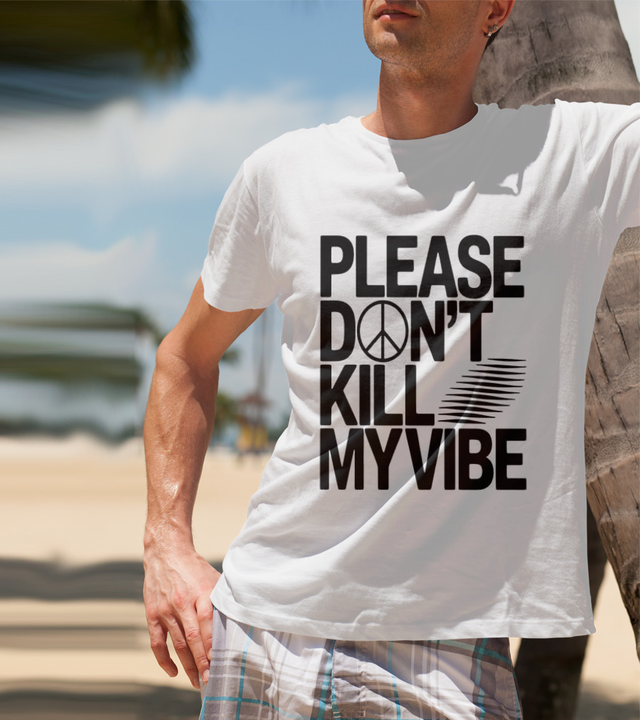 Please Don’t Kill My Vibe T-Shirt