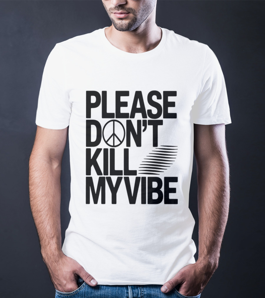 Please Don’t Kill My Vibe T-Shirt