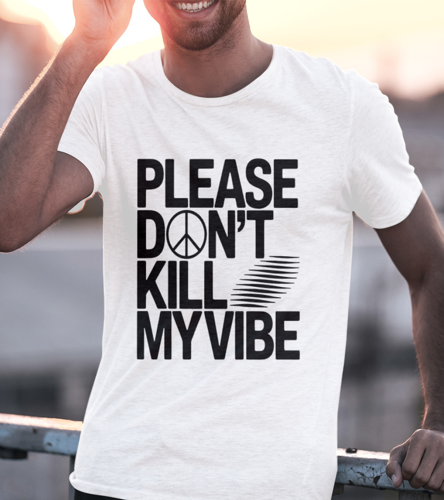 Please Don’t Kill My Vibe T-Shirt