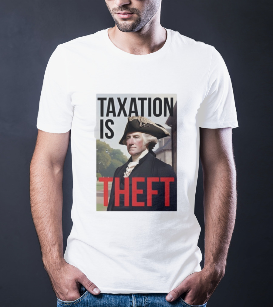 Taxation Is Theft George Washington Perception T-Shirt