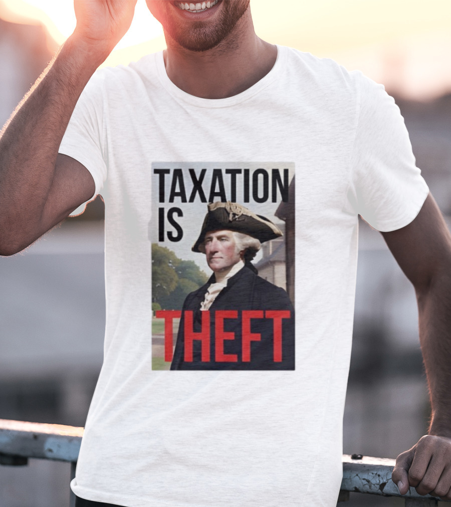 Taxation Is Theft George Washington Perception T-Shirt