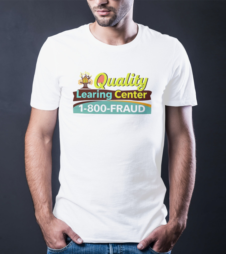 Quality Learning Center 1 800 Fraud Hotline T-Shirt