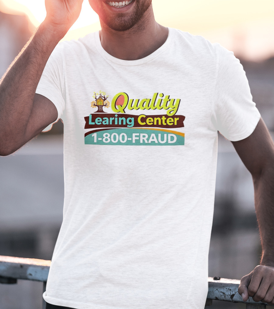 Quality Learning Center 1 800 Fraud Hotline T-Shirt