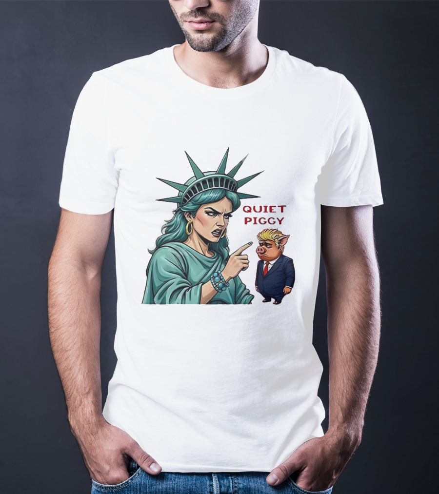Quiet Piggy Statue Of Liberty Criticizes Trump Caricature T-Shirt