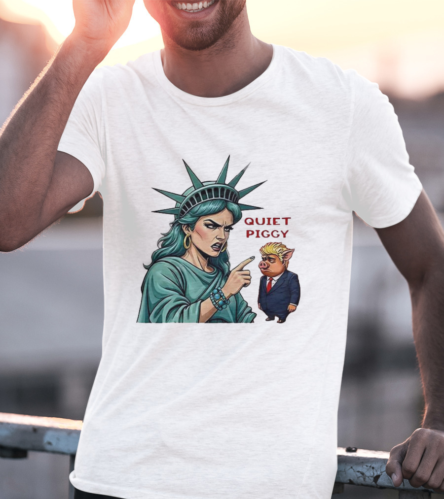 Quiet Piggy Statue Of Liberty Criticizes Trump Caricature T-Shirt