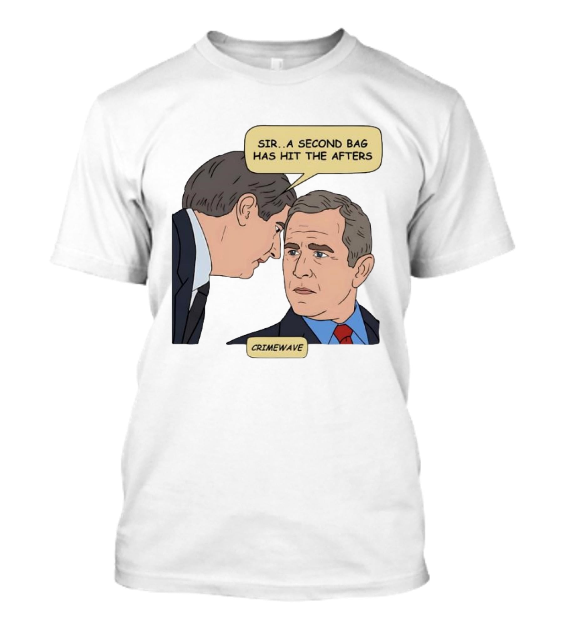 Sir A Second Bag Has Hit The Afters George W. Bush Crimewave T-Shirt