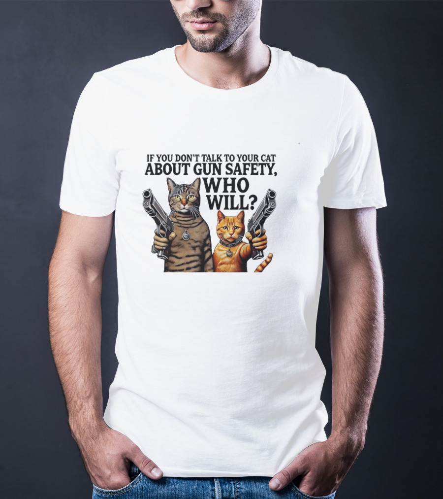 If You Don’t Talk To Your Cat About Gun Safety Who Will Gang Cat Meme T-Shirt