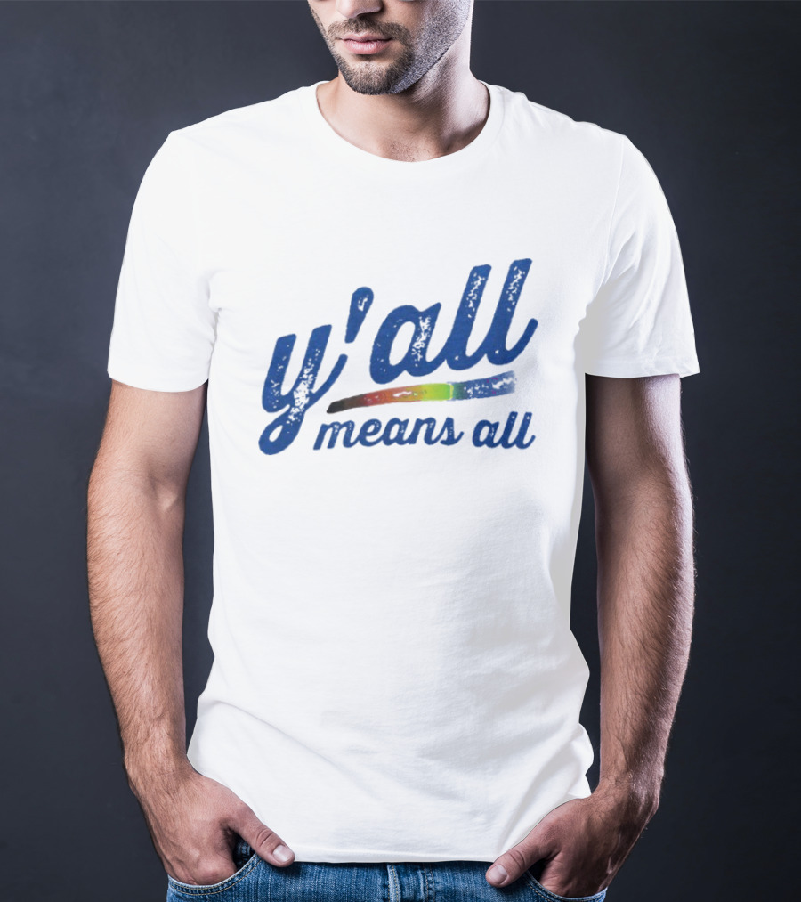 Y'all Means All Rainbow Inclusivity Pride T-Shirt