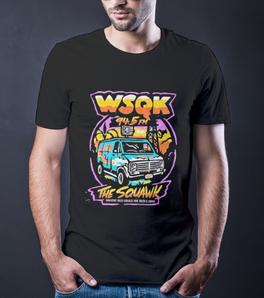 WSQK 94.5 FM The Squawk Hawkins Only Source For Truth And Tunes Retro Van T-Shirt