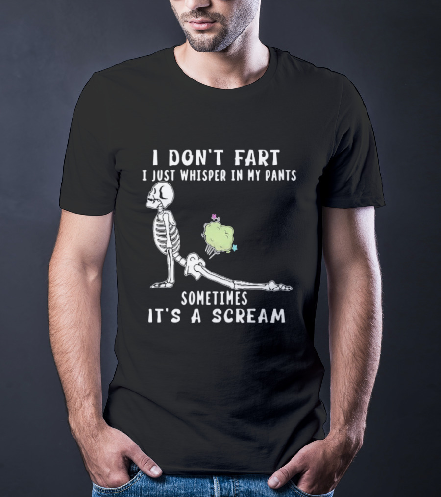 Skeleton I Don’t Fart I Just Whisper In My Pants Sometimes It’s A Scream T-Shirt