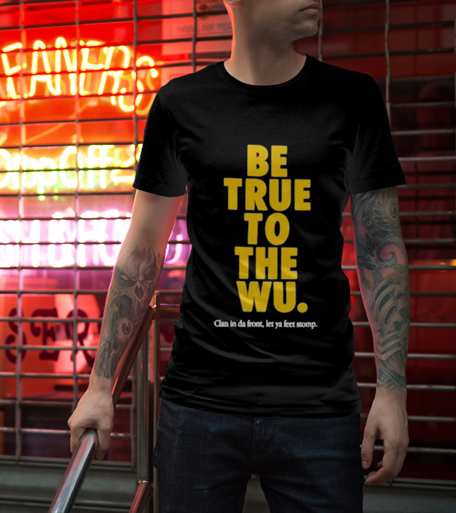 Be True To The Wu Clan In Da Front Let Ya Feet Stomp T-Shirt