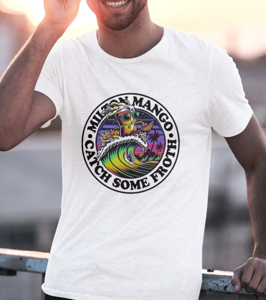 Milton Mango Catch Some Froth Surfing Sunset Vibes T-Shirt