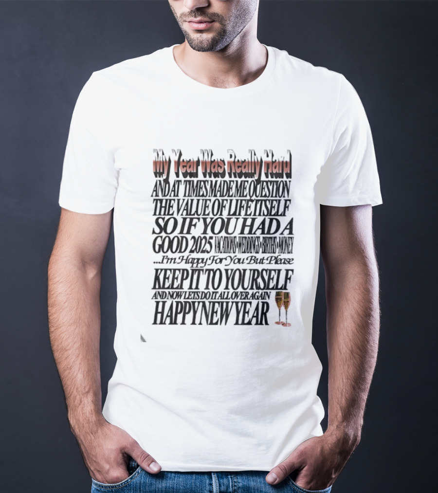 Year Was Really Hard Question Value Life Happy New Year T-Shirt
