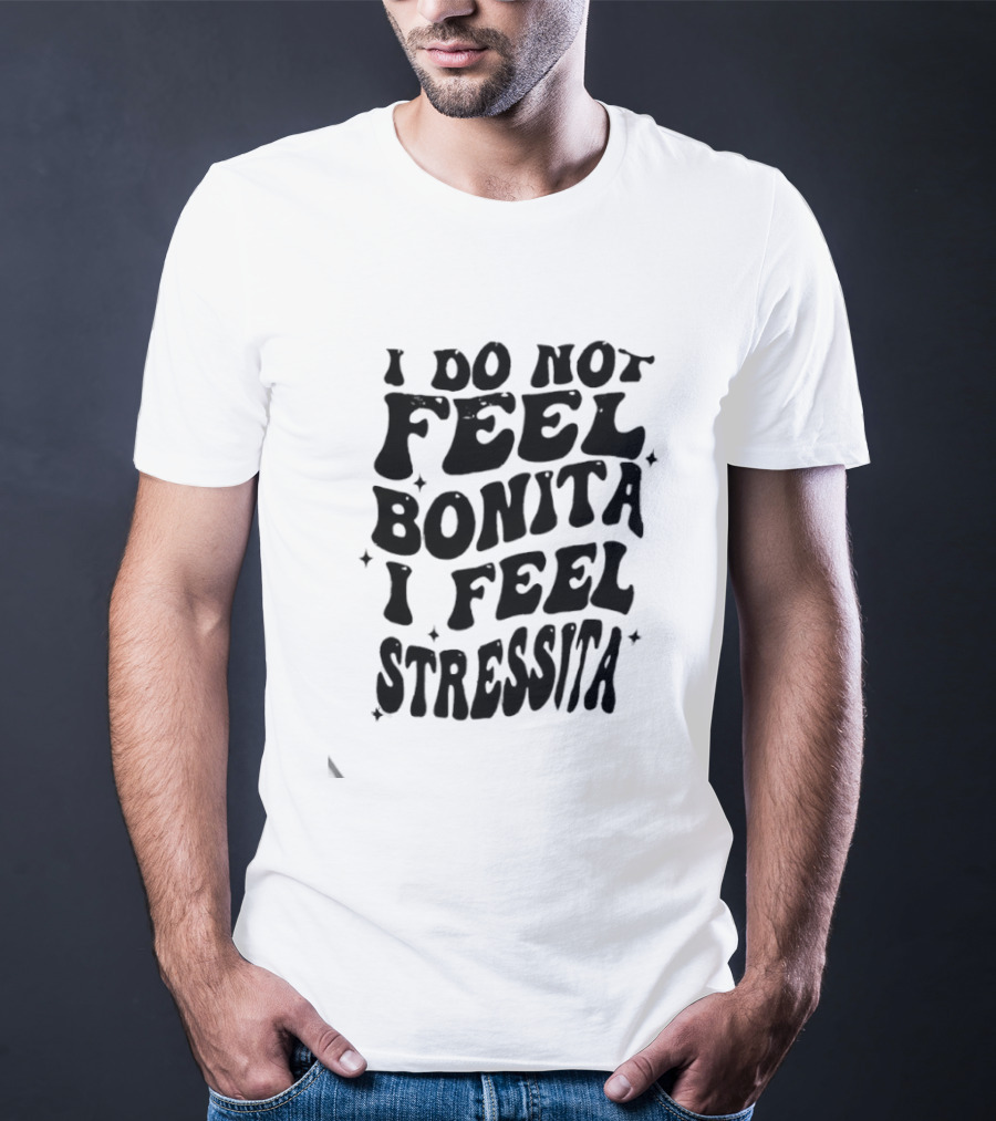 I Do Not Feel Bonita I Feel Stressita Retro Typography Phrase T-Shirt