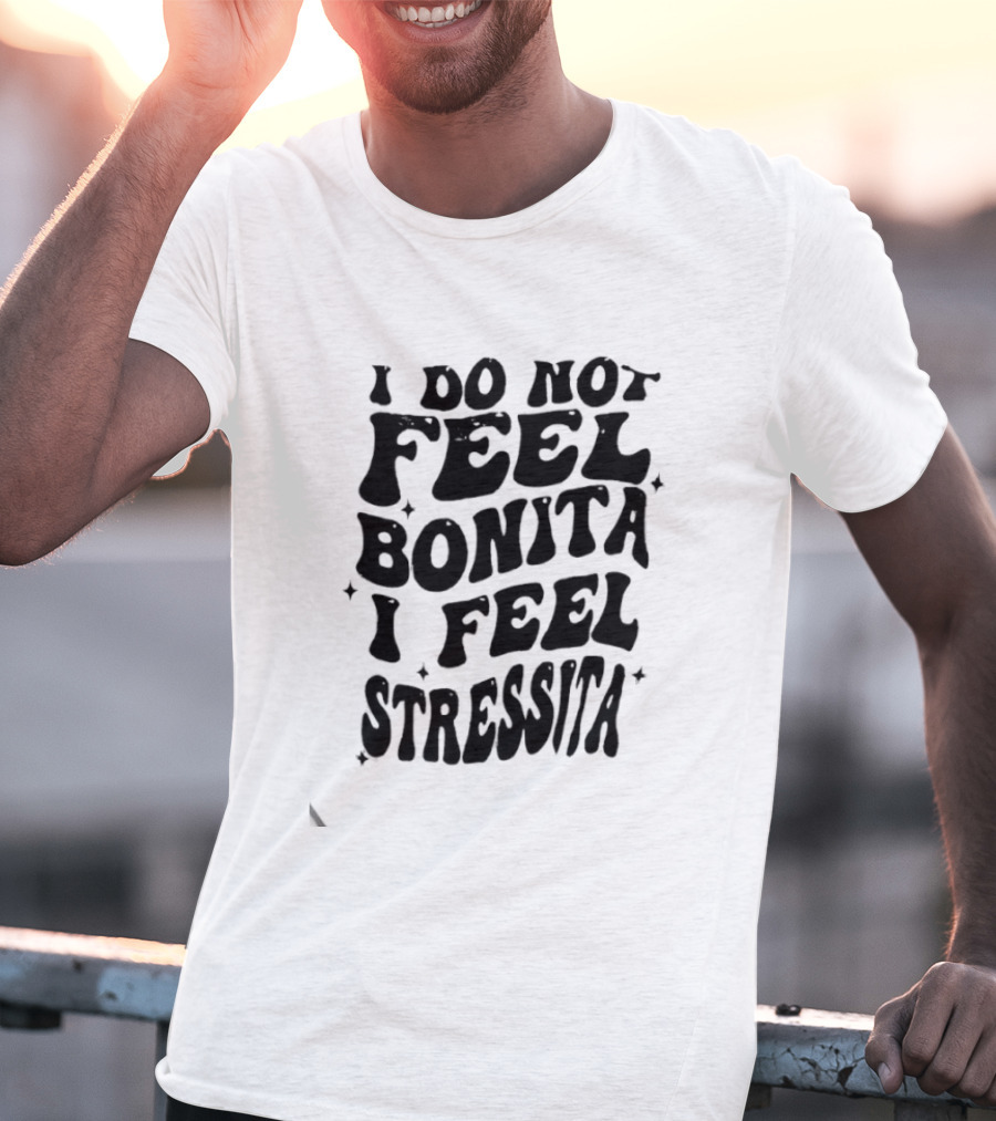 I Do Not Feel Bonita I Feel Stressita Retro Typography Phrase T-Shirt