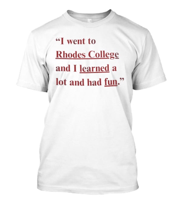 Rhodes College Experience I Went Learned Lot Had Fun T-Shirt