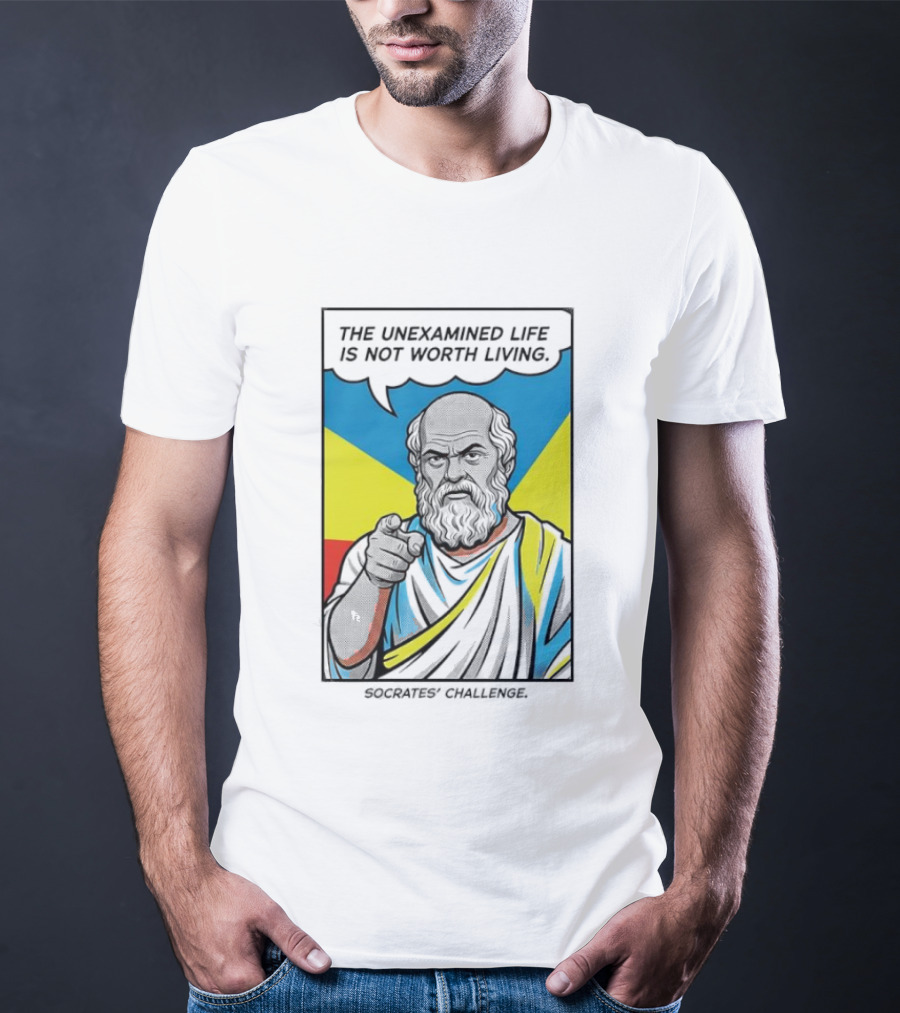 Socrates Challenge The Unexamined Life Is Not Worth Living Philosophy T-Shirt
