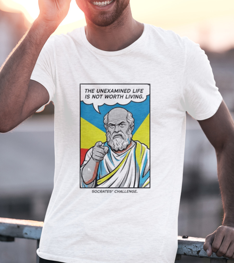 Socrates Challenge The Unexamined Life Is Not Worth Living Philosophy T-Shirt