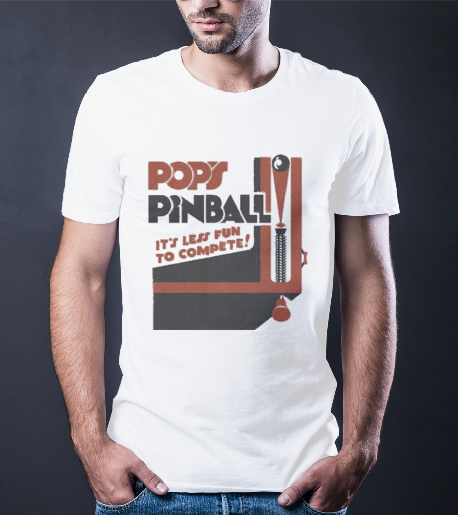 Pop’s Pinball Parlor It’s Less Fun To Compete T-Shirt