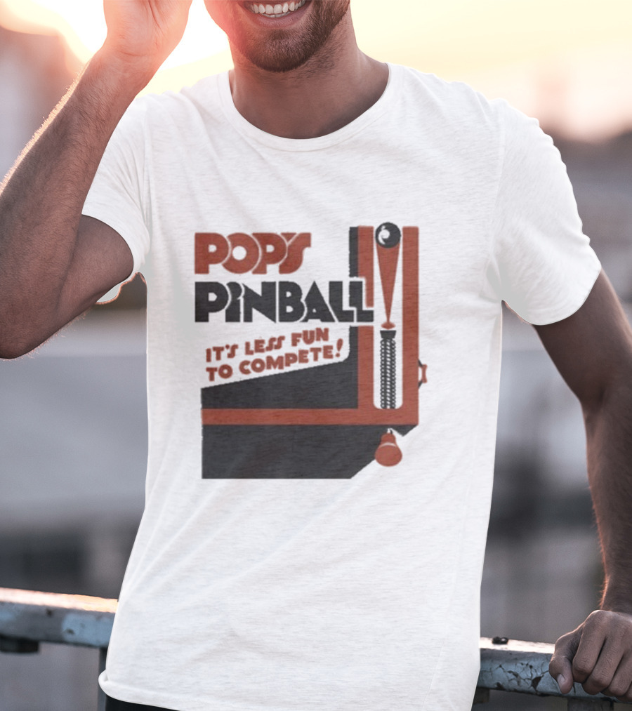 Pop’s Pinball Parlor It’s Less Fun To Compete T-Shirt