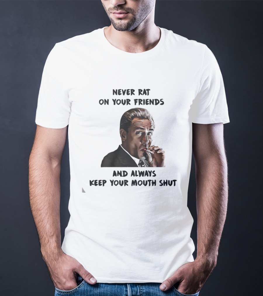 Goodfellas Joe Pesci Never Rat On Your Friends Always Keep Your Mouth Shut T-Shirt