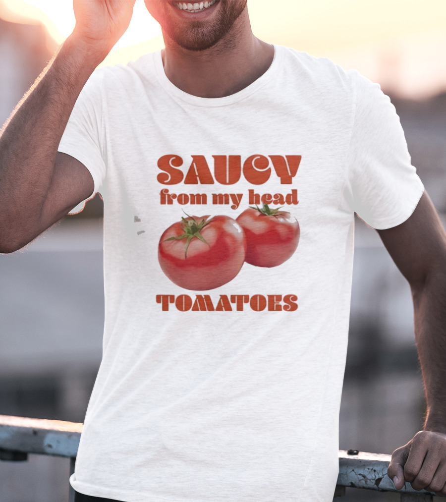 Saucy From My Head Tomatoes Punny Tomato Humor T-Shirt