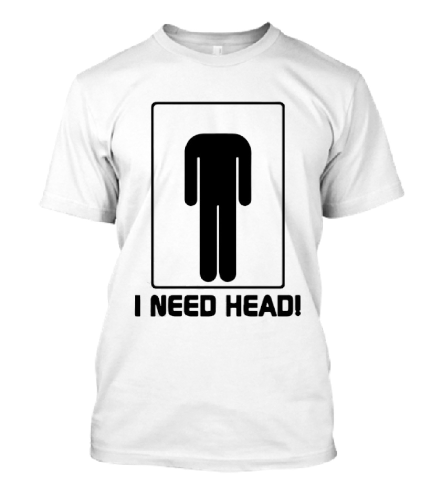 I Need Head Restroom Figure T-Shirt