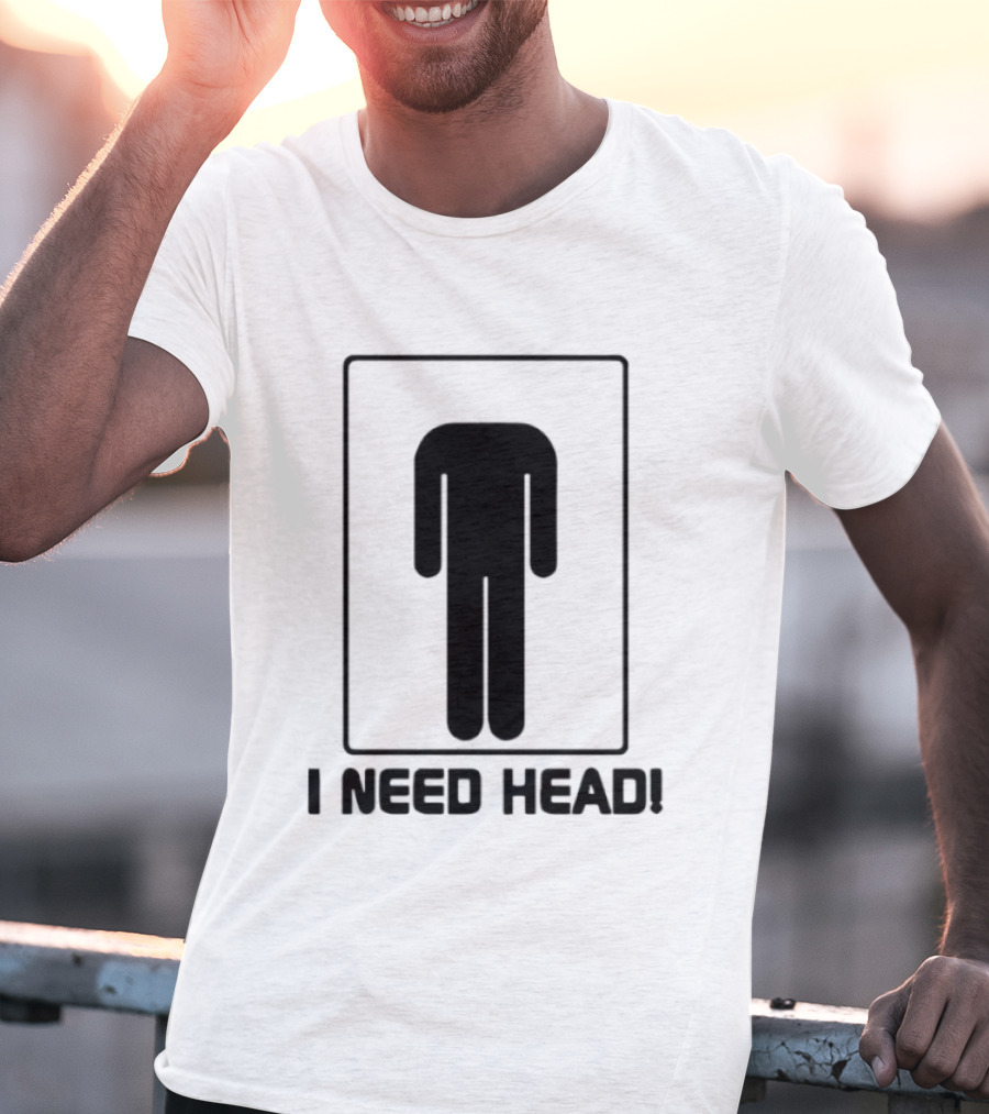 I Need Head Restroom Figure T-Shirt