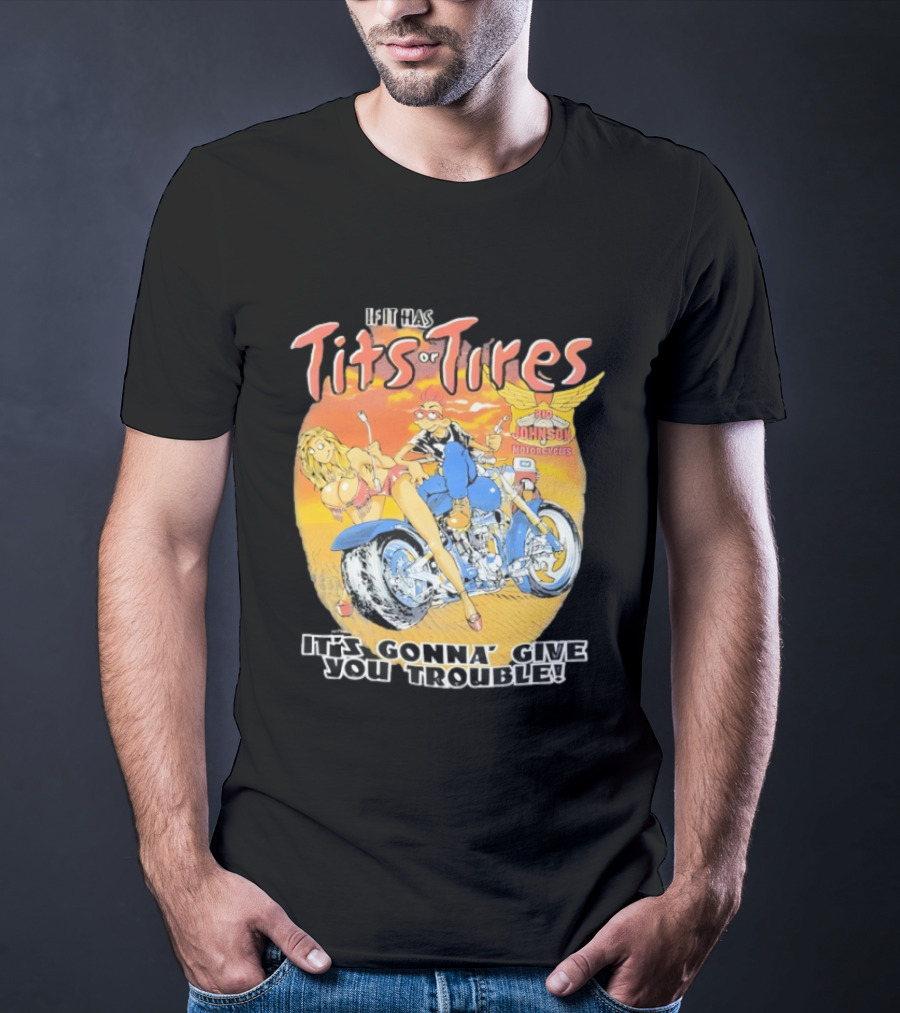 Big Johnson Motorcycles Tits Or Tires Trouble T-Shirt
