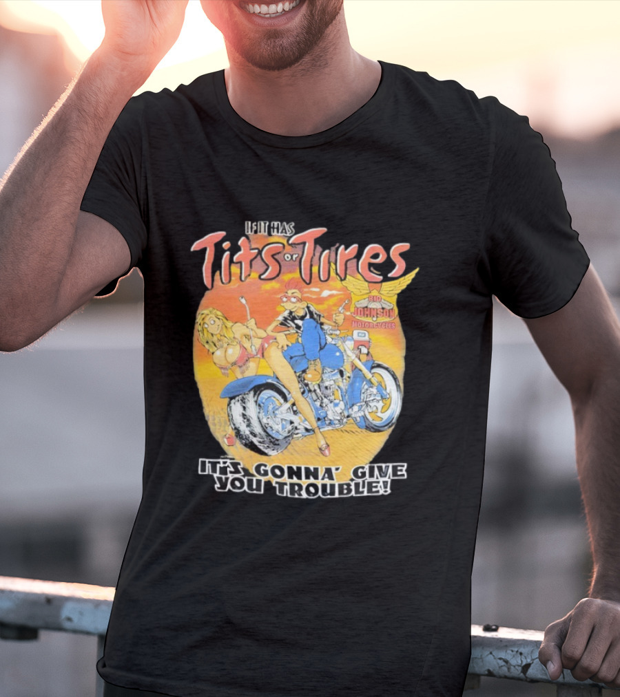 Big Johnson Motorcycles Tits Or Tires Trouble T-Shirt
