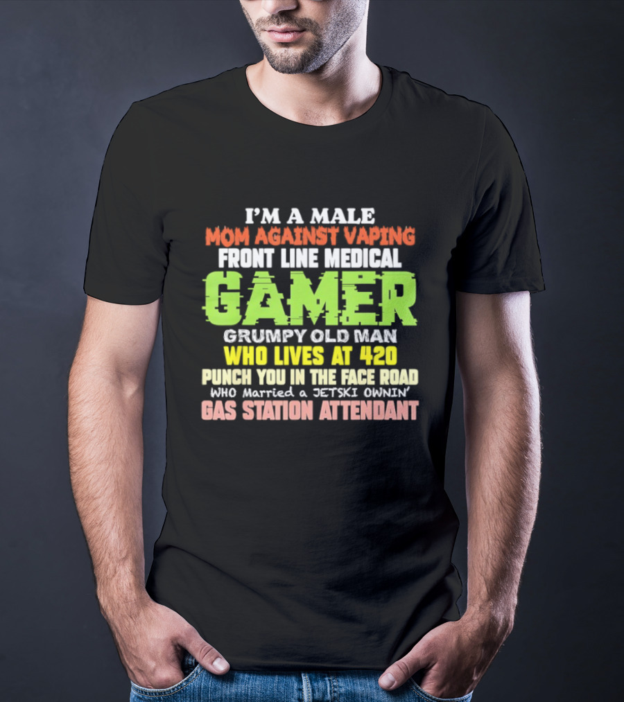 I’m A Male Mom Against Vaping Front Line Medical Gamer Grumpy Old Man Who Lives At 420 T-Shirt