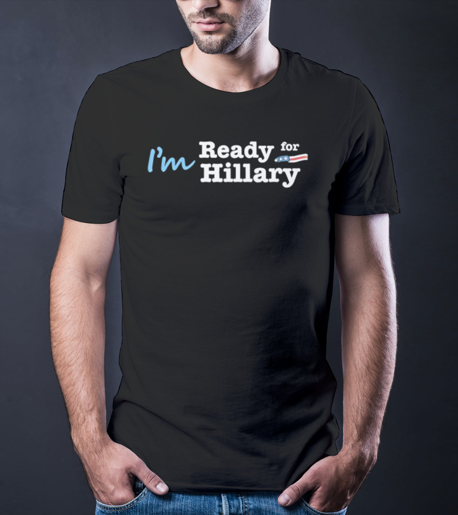 I’m Ready For Hillary T-Shirt