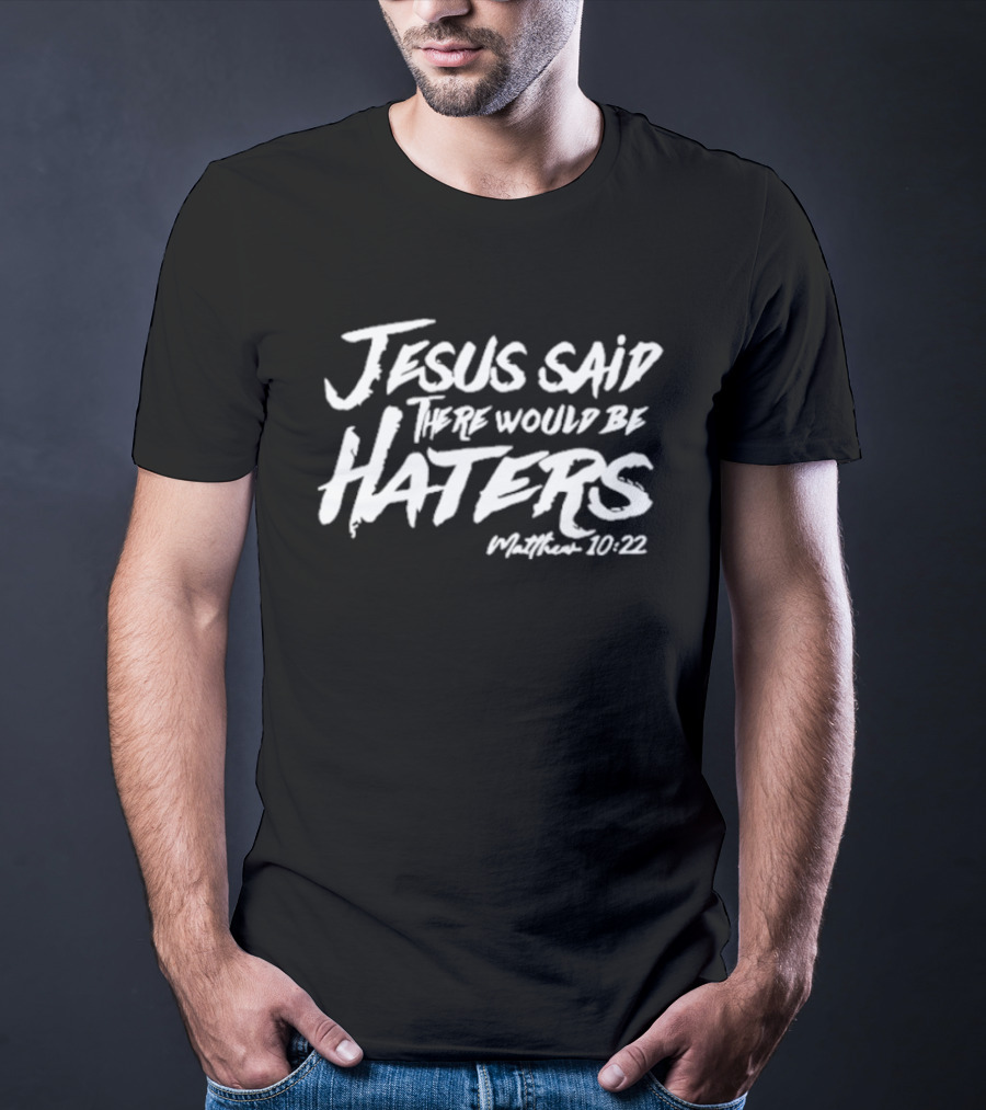Jesus Said There Would Be Haters Matthew 10:22 T-Shirt