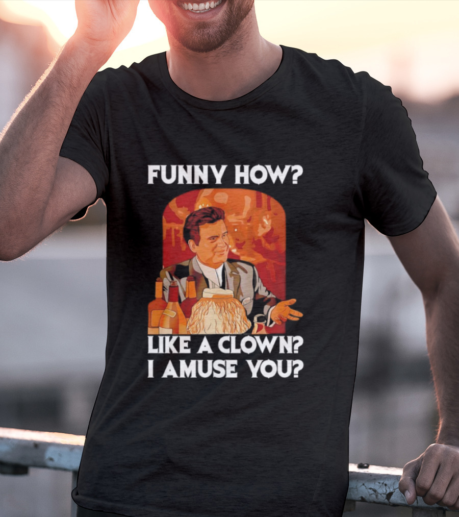 Funny How Like A Clown I Amuse You Joe Pesci Scene T-Shirt