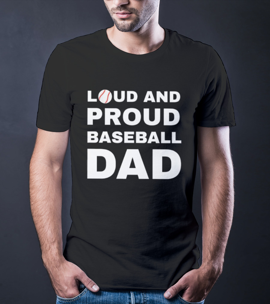 Loud And Proud Baseball Dad Sports Enthusiast T-Shirt