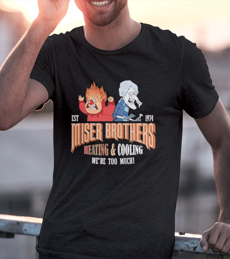 Miser Brothers Heating & Cooling We're Too Much Est 1974 T-Shirt