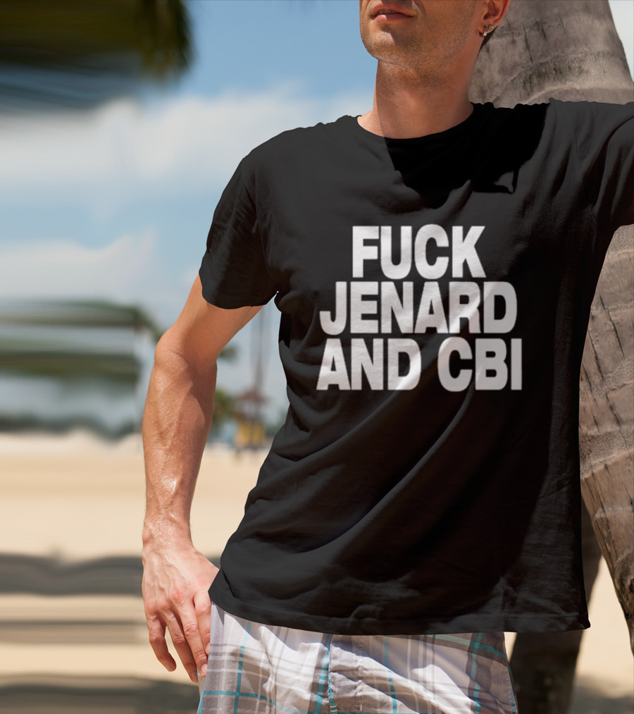 Fuck Jenard And CBI T-Shirt