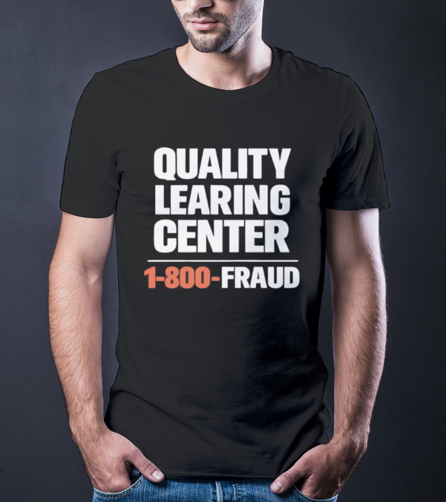 Quality Learning Center 1 800 Fraud T-Shirt