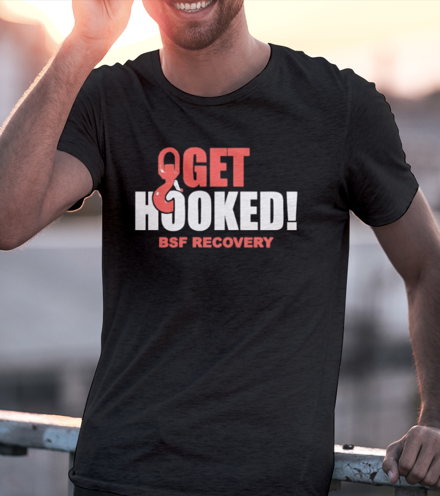 Get Hooked BSF Recovery T-Shirt