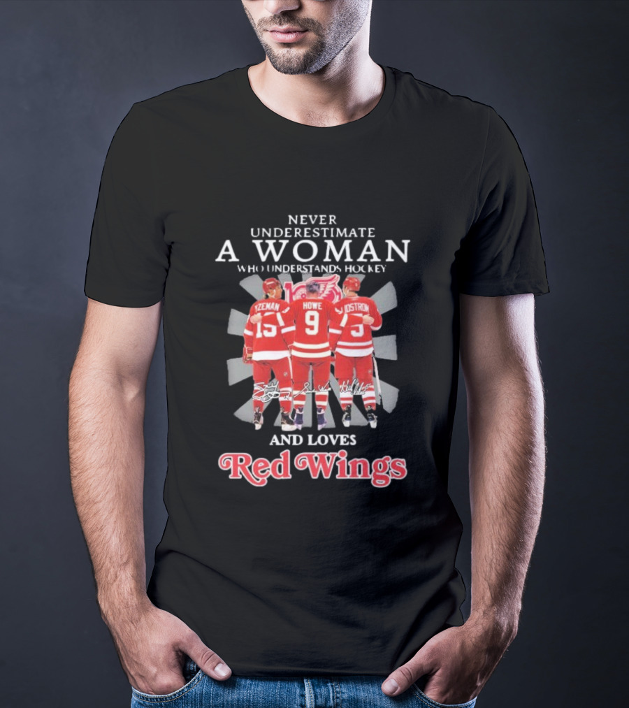 Never Underestimate A Woman Who Understands Hockey And Loves Red Wings Yzerman Howe Lidstrom T-Shirt