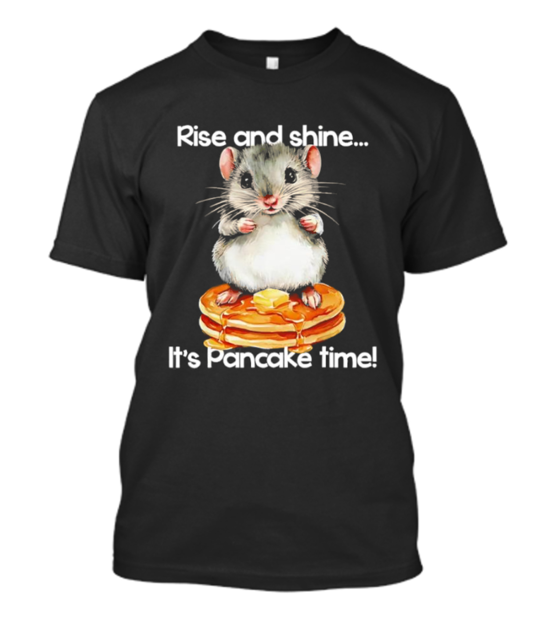 Rise And Shine Hamster Pancake Time Breakfast Treat T-Shirt