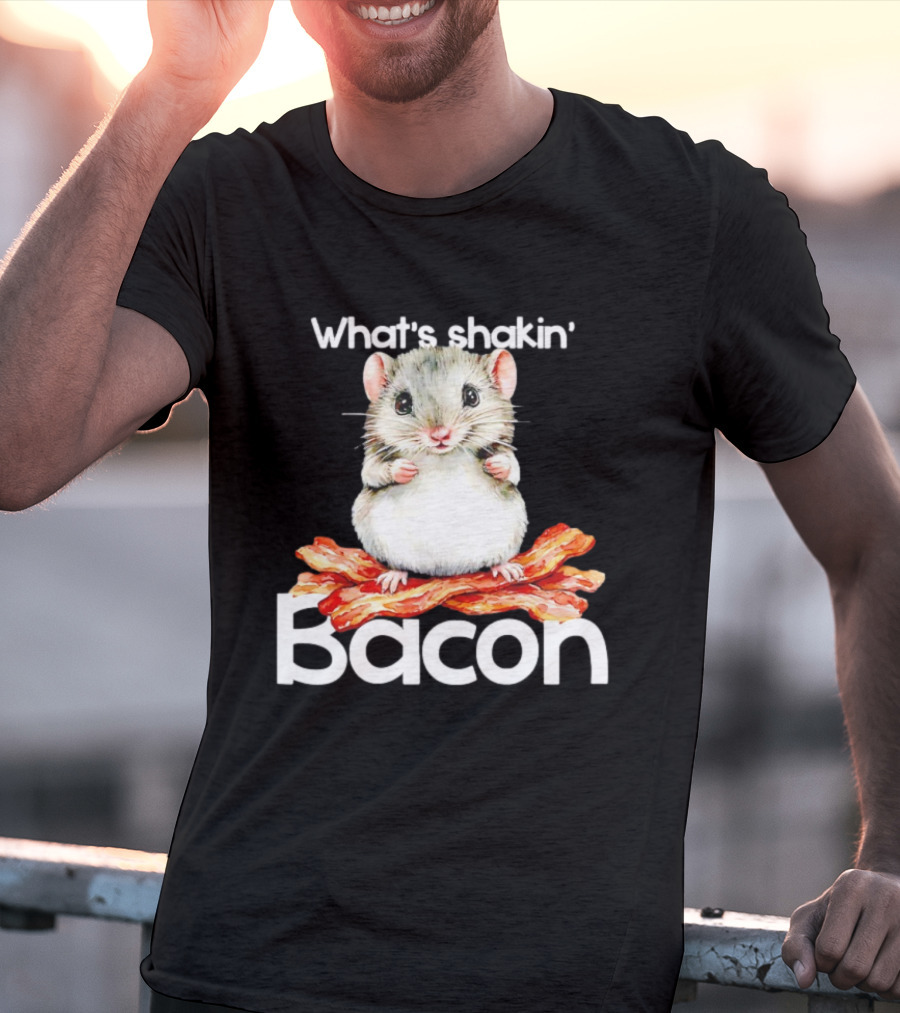 What's Shakin' Bacon Hamster Sitting On Bacon Strips T-Shirt