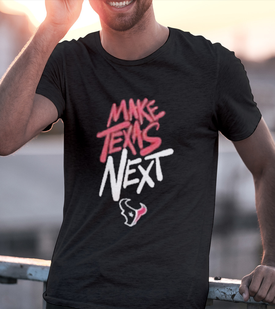 Houston Texans Make Texas Next T-Shirt