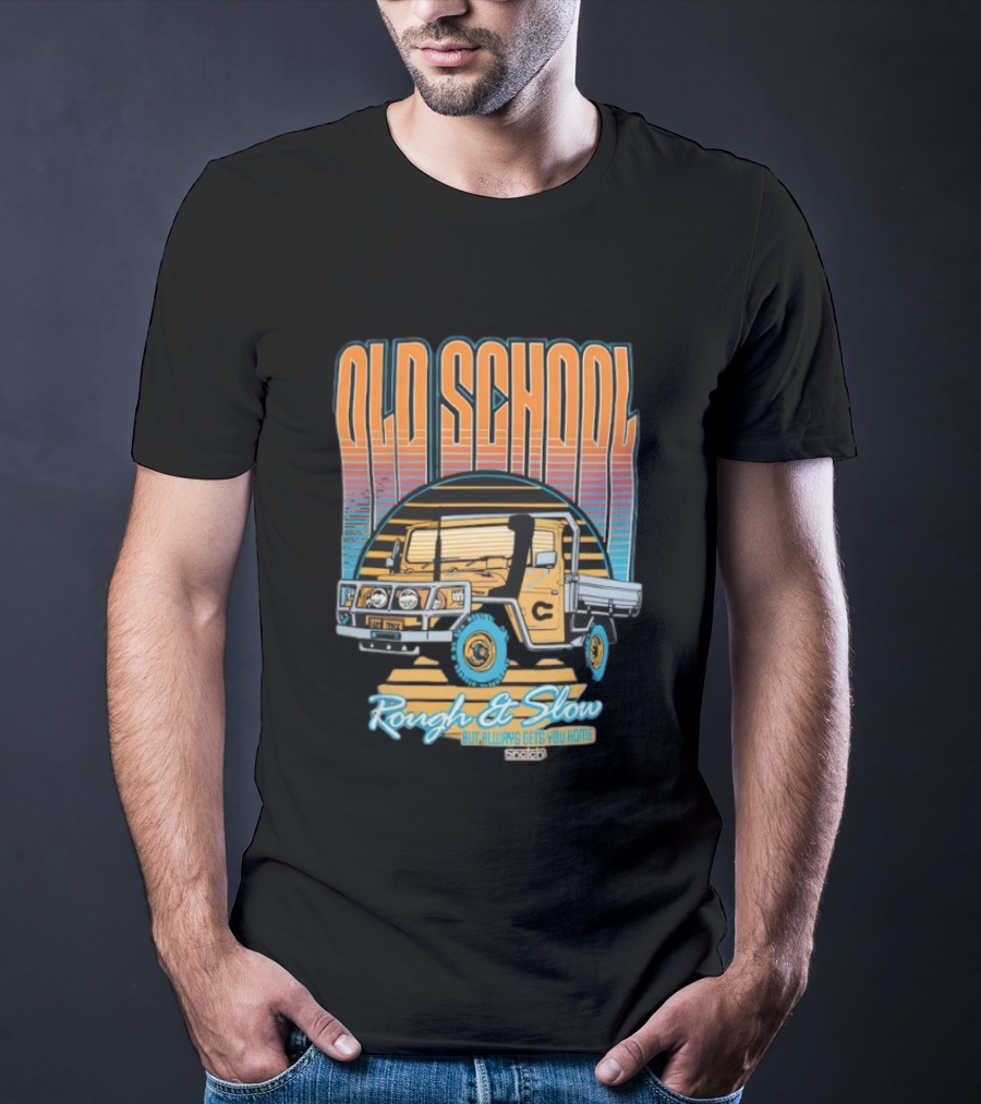 Old School Rough And Slow But Always Gets You Home Vintage Truck T-Shirt