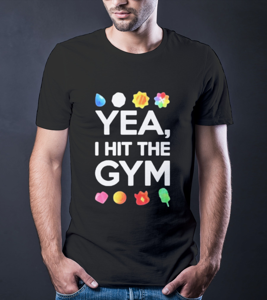 Yea I Hit The Gym Pokemon Gym Badges T-Shirt