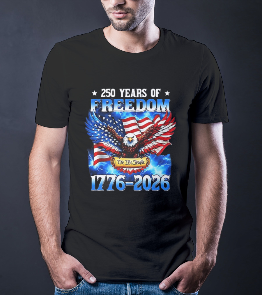 250 Years Of Freedom We The People American Eagle 1776 2026 Celebration T-Shirt